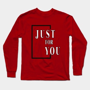 JUST FOR YOU Long Sleeve T-Shirt